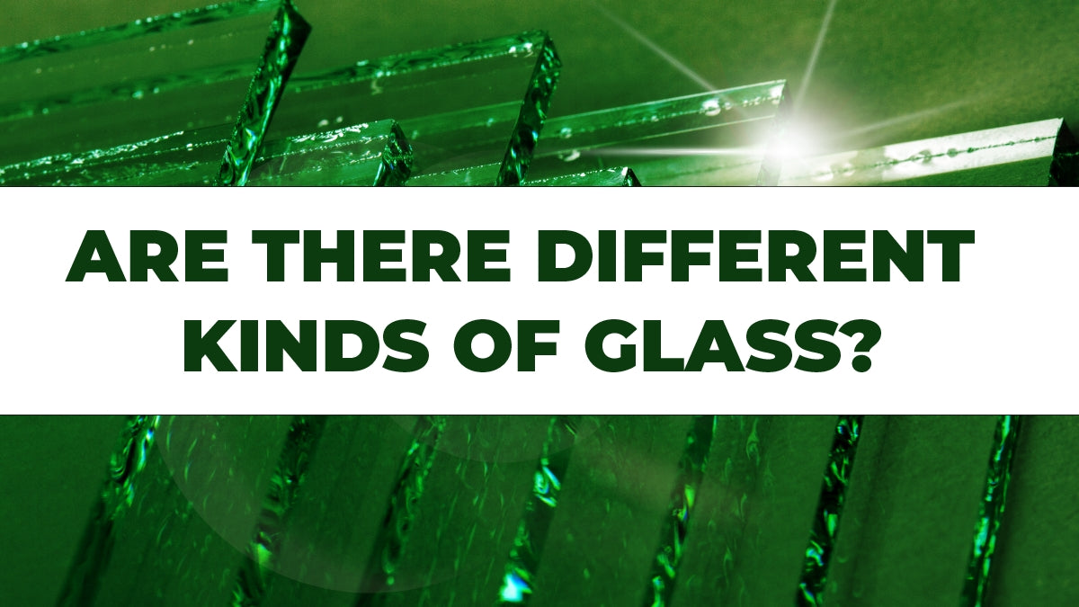 Are There Different Types of Glass?